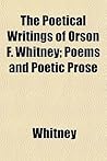 The Poetical Writings of Orson F. Whitney; Poems and Poetic Prose