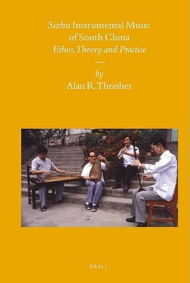 Sizhu Instrumental Music of South China: Ethos, Theory and Practice (Hardcover)
