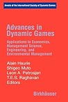 Advances in Dynamic Games: Applications to Economics, Management Science, Engineering, and Environmental Management (Annals of the International Society of Dynamic Games, 8)
