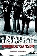 NATO's Secret Armies: Operation Gladio and Terrorism in Western Europe