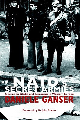 NATO's Secret Armies: Operation Gladio and Terrorism in Western Europe (Paperback)