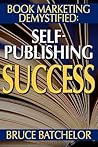 Book Marketing DeMystified: Enjoy Discovering the Optimal Way to Sell Your Self-Published Book, Practical advice from the inventor of print-on-demand (POD) publishing