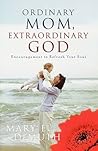 Ordinary Mom, Extraordinary God by Mary E. DeMuth
