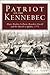 Patriot on the Kennebec Major Reuben Colburn, Benedict Arnold and the March to Quebec, 1775 by Mark A. York