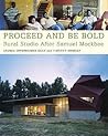 Proceed and Be Bold: Rural Studio After Samuel Mockbee Proceed and Be Bold: Rural Studio After Samuel Mockbee