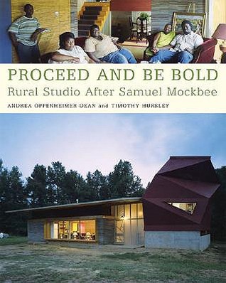 Proceed and Be Bold: Rural Studio After Samuel Mockbee (Paperback)