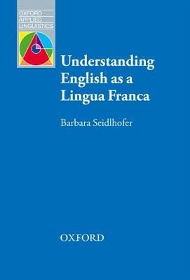 Understanding English as a Lingua Franca: Oxford Applied Linguistics