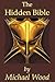 The Hidden Bible by Michael C. Wood