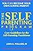 The SELF-PARENTING PROGRAM: Core Guidelines for the Self-Parenting Practitioner (You Can Become Your Own Loving Parent)