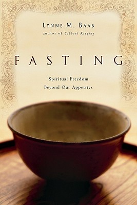 Fasting: Spiritual Freedom Beyond Our Appetites (Paperback)