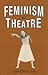 Feminism and Theatre by Sue-Ellen Case
