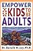 Empower Your Kids to Be Adults by Donald M. Joy