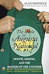 The Battle for Augusta National: Hootie, Martha, and the Masters of the Universe The Battle for Augusta National: Hootie, Martha, and the Masters of the Universe