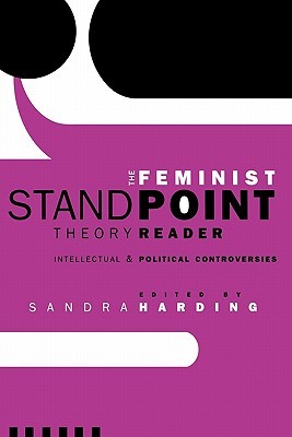 The Feminist Standpoint Theory Reader: Intellectual and Political Controversies (Paperback)