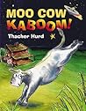 Moo Cow Kaboom! by Thacher Hurd