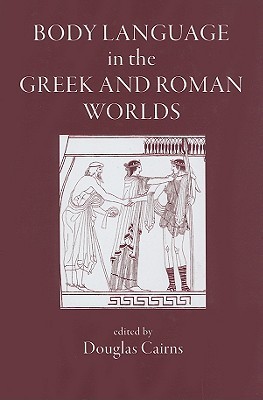 Body Language in the Greek And Roman Worlds (Hardcover)