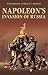 Napoleon's Invasion of Russia by Theodore Ayrault Dodge
