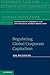 Regulating Global Corporate Capitalism (International Corporate Law and Financial Market Regulation)