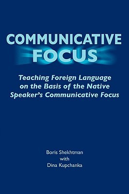 Communicative Focus: Teaching Foreign Language on the Basis of the Native Speaker's Communicative Focus (Paperback)