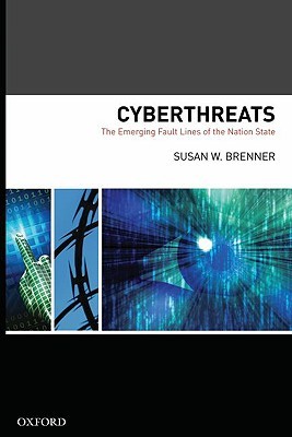 Cyberthreats: The Emerging Fault Lines of the Nation State (Hardcover)
