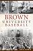Brown University Baseball: ...