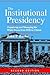 The Institutional Presidency: Organizing and Managing the White House from FDR to Clinton (Interpreting American Politics)