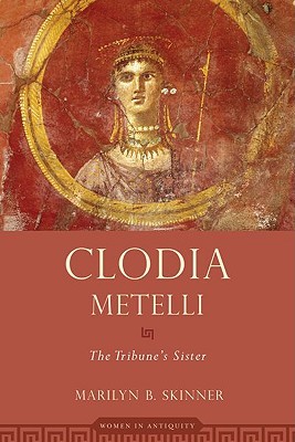 Clodia Metelli: The Tribune's Sister (Paperback)