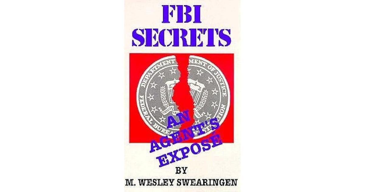 FBI Secrets An Agent's Exposé by M. Wesley Swearingen