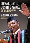 Speak Until Justice Wakes: Prophetic Reflections from J. Alfred Smith Sr.