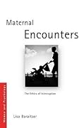 Maternal Encounters: The Ethics of Interruption