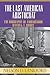 The Last American Aristocrat by Nelson D. Lankford