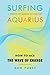Surfing Aquarius: How to Ac...