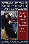 Straight Talk about Death for Teenagers: How to Cope with Losing Someone You Love Straight Talk about Death for Teenagers: How to Cope with Losing Someone You Love