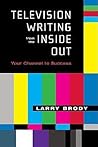 Television Writing from the Inside Out: Your Channel to Success (Applause Books)