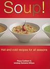 Soup! Hot and Cold Recipes for All Seasons by Pippa Cuthbert