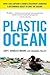 Plastic Ocean: How a Sea Captain's Chance Discovery Launched a Determined Quest to Save the Oceans