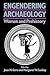 Engendering Archaeology: Women and Prehistory (Social Archaeology)