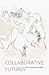 Collaborative Futures: A Book About the Future of Collaboration, Written Collaboratively