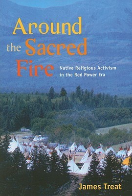 Around the Sacred Fire: Native Religious Activism in the Red Power Era (Paperback)