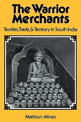 The Warrior Merchants: Textiles, Trade and Territory in South India (Paperback)