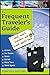 Frequent Traveler's Guide: What Smart Travelers and Travel Agents Know