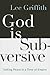 God is Subversive by Lee Griffith