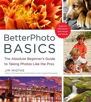 BetterPhoto Basics: The Absolute Beginner's Guide to Taking Photos Like a Pro (Paperback)