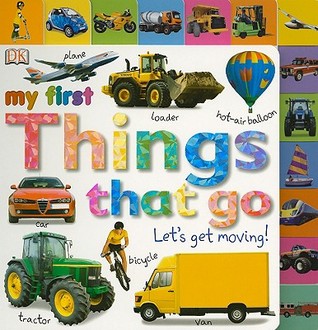 Tabbed Board Books: My First Things That Go: Let's Get Moving! (My First Tabbed Board Book)