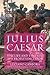 Julius Caesar: The Life and...