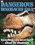 Dangerous Dinosaurs Q & A: Everything You Never Knew About the Dinosaurs