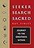 The Seeker, The Search, The Sacred: Journey to the Greatness Within
