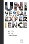 Universal Experience: Art, Life, And The Tourist'S Eye