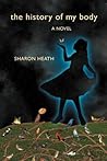 The History of My Body by Sharon  Heath