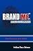 Brand Me. Make Your Mark: Turn Passion Into Profit